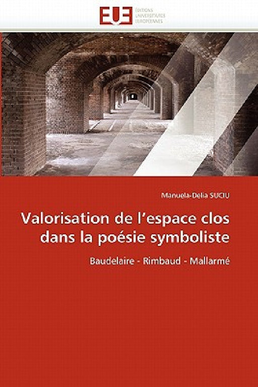 Valorisation de l''espace Clos Dans La Poésie Symboliste by Suciu-M