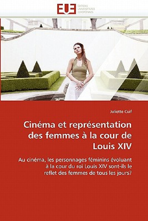 Cinéma Et Représentation Des Femmes À La Cour de Louis XIV by Cuif-J