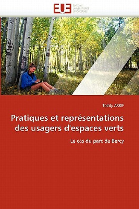 Pratiques Et Représentations Des Usagers d''espaces Verts by Arrif-T