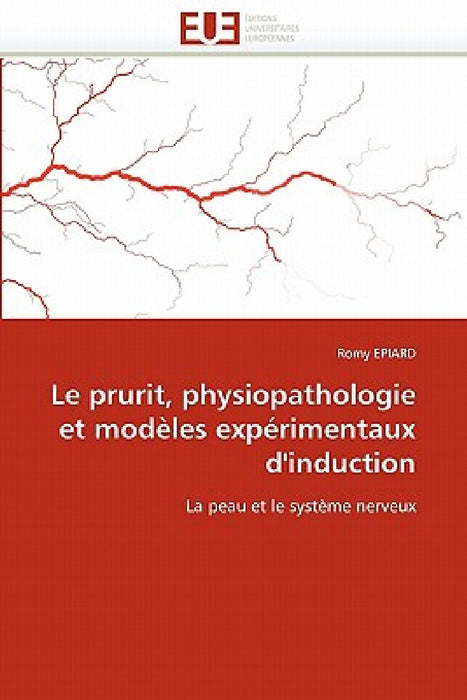 Le Prurit, Physiopathologie Et Modèles Expérimentaux d''induction by Epiard-R