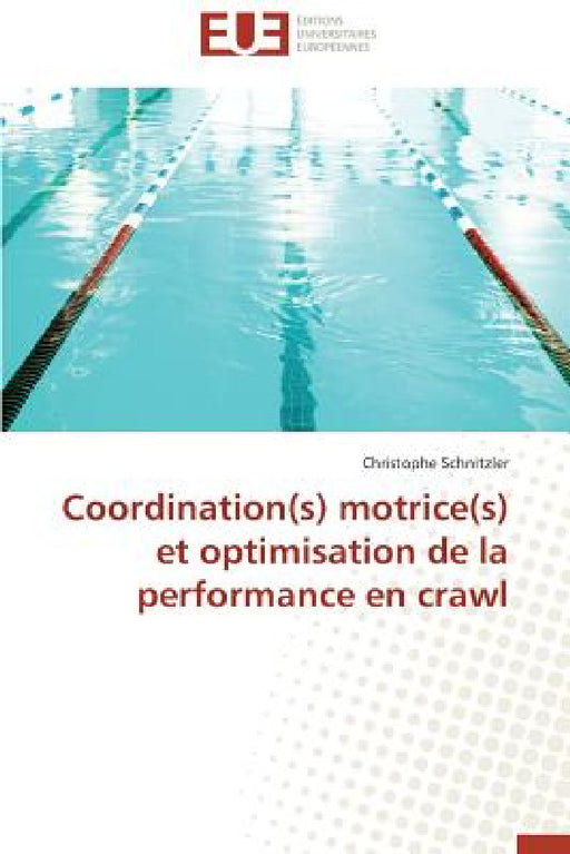 Coordination(s) Motrice(s) Et Optimisation de la Performance En Crawl by Schnitzler-C