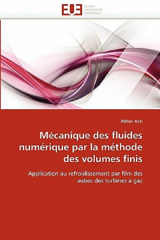 Mécanique Des Fluides Numérique Par La Méthode Des Volumes Finis by Azzi-A