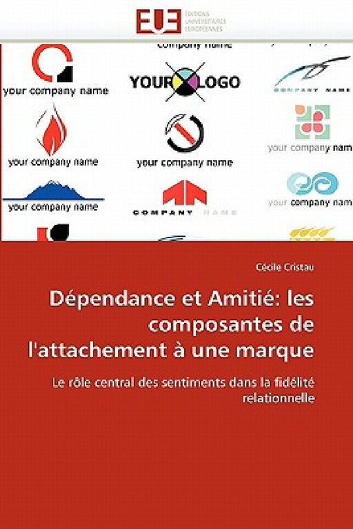 Dépendance Et Amitié: Les Composantes de l''attachement À Une Marque by Cristau-C