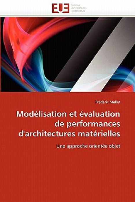 Modélisation Et Évaluation de Performances d'Architectures Matérielles by Mallet-F