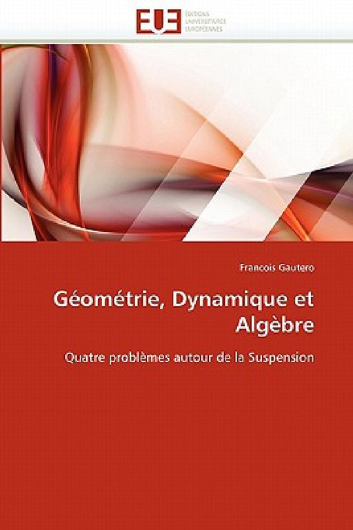 Géométrie, dynamique et algèbre by Gautero-F