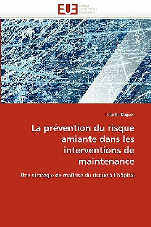 La Prévention Du Risque Amiante Dans Les Interventions de Maintenance by Daguet-I