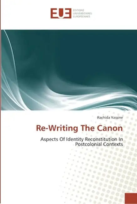 Re-Writing the Canon by Yassine, Rachida