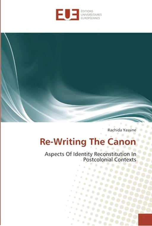Re-Writing the Canon by Yassine, Rachida