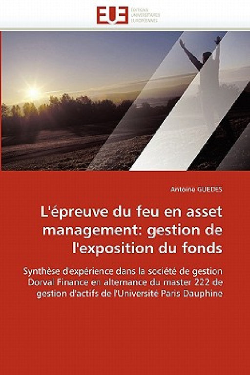 L'Épreuve Du Feu En Asset Management: Gestion de l'Exposition Du Fonds by Guedes-A