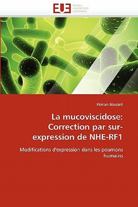 La Mucoviscidose: Correction Par Sur-Expression de Nhe-Rf1 by Bossard-F