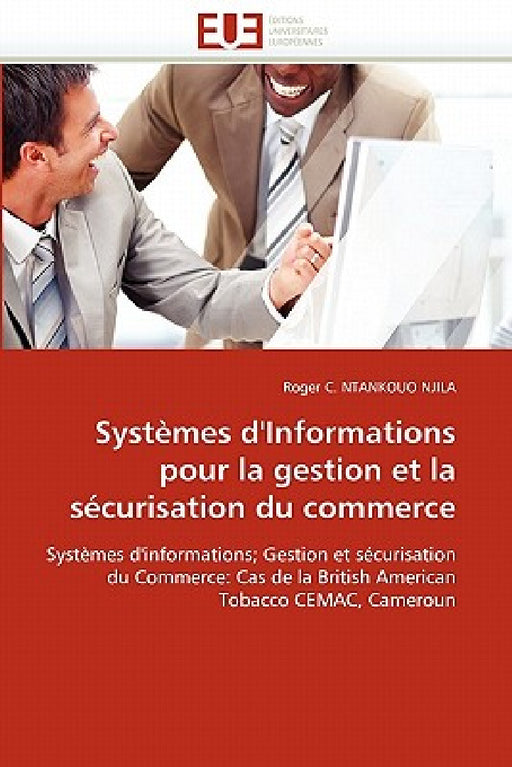 Systèmes d''informations Pour La Gestion Et La Sécurisation Du Commerce by Ntankouo Njila-