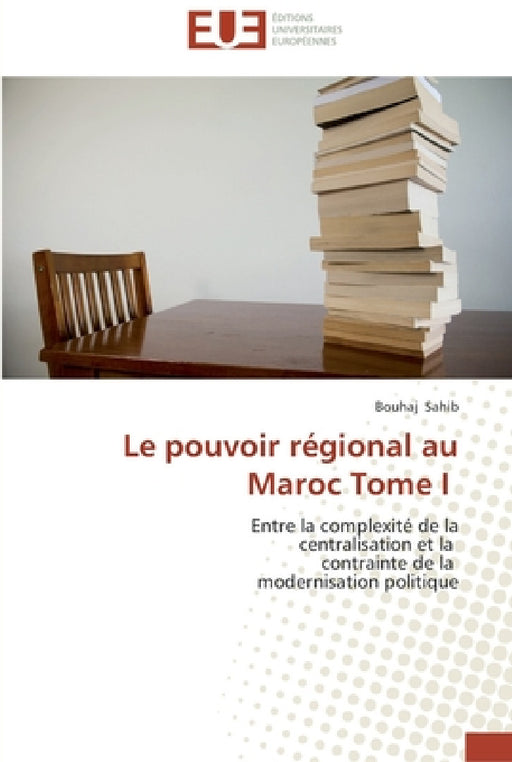Le pouvoir régional au maroc tome i by Sahib-B