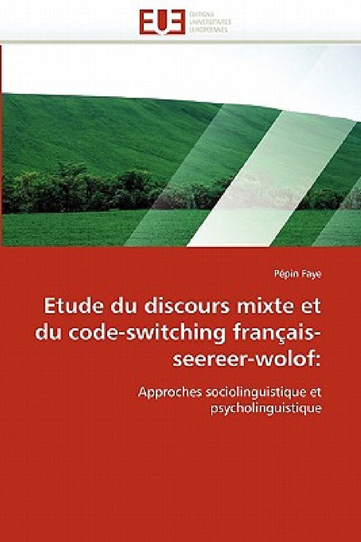 Etude du discours mixte et du code-switching français-seereer-wolof by Faye-P