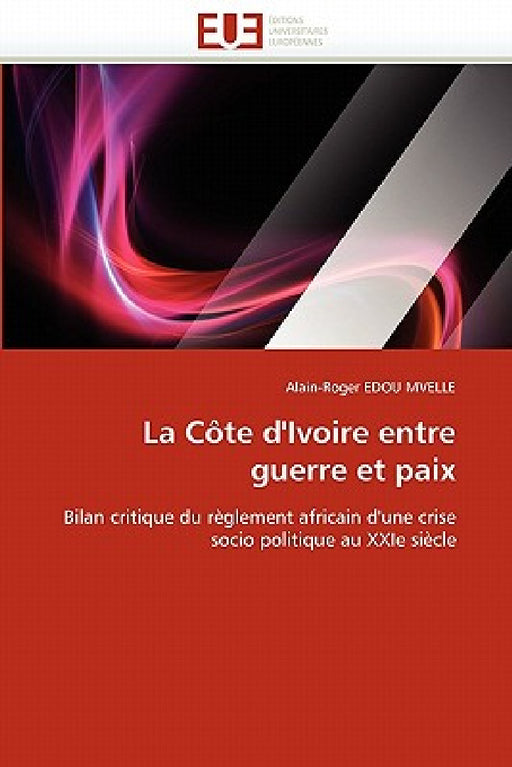 La Côte d''ivoire Entre Guerre Et Paix by Edou Mvelle-A