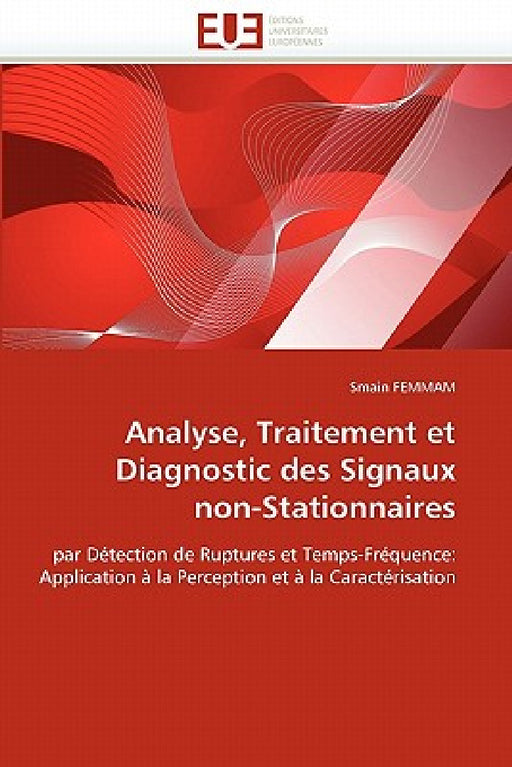 Analyse, Traitement Et Diagnostic Des Signaux Non-Stationnaires by Femmam-S
