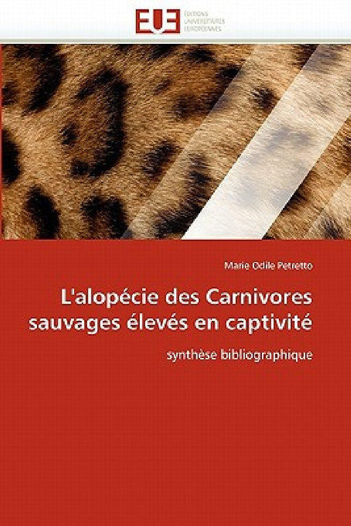 L''alopécie Des Carnivores Sauvages Élevés En Captivité by Odile Petretto-M