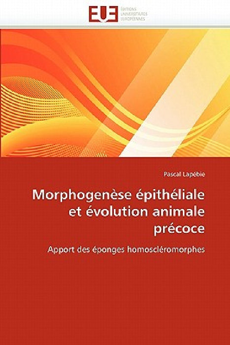 Morphogenèse épithéliale et évolution animale précoce by Lapebie-P