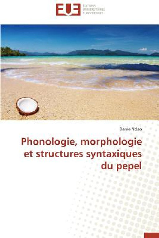 Phonologie, Morphologie Et Structures Syntaxiques Du Pepel by Ndao-D