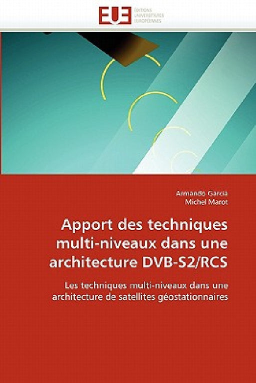 Apport Des Techniques Multi-Niveaux Dans Une Architecture Dvb-S2/RCS by Collectif