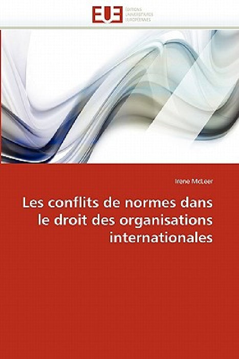 Les Conflits de Normes Dans Le Droit Des Organisations Internationales by McLeer-I