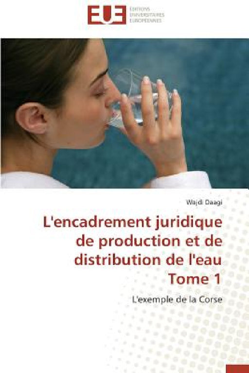 L'Encadrement Juridique de Production Et de Distribution de L'Eau Tome 1 by Daagi Wajdi