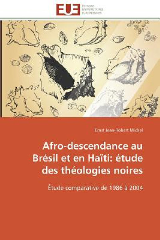Afro-Descendance Au Brésil Et En Haïti: Étude Des Théologies Noires by Michel-E