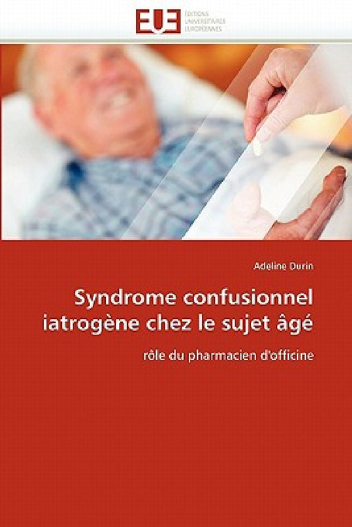 Syndrome Confusionnel Iatrogène Chez Le Sujet Âgé by Durin-A