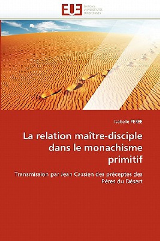 La relation maître-disciple dans le monachisme primitif by Peree-I