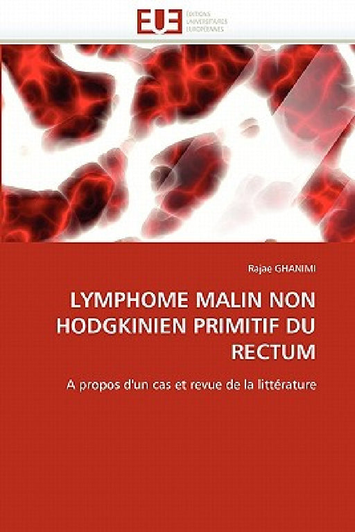 Lymphome Malin Non Hodgkinien Primitif Du Rectum by Ghanimi-R