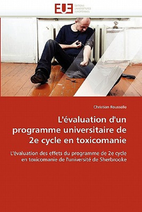 L''évaluation d''un Programme Universitaire de 2e Cycle En Toxicomanie by Rousselle-C