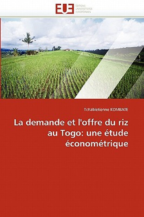 La demande et l''offre du riz au togo: une étude économétrique by Kombate-T