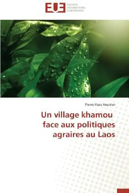 Un Village Khamou Face Aux Politiques Agraires Au Laos by Heurtier Pierre-Yves