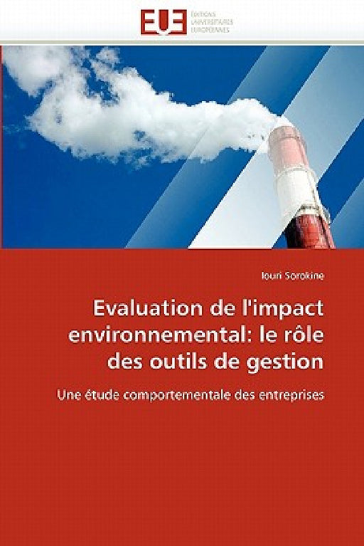 Evaluation de l''impact Environnemental: Le Rôle Des Outils de Gestion by Sorokine-I