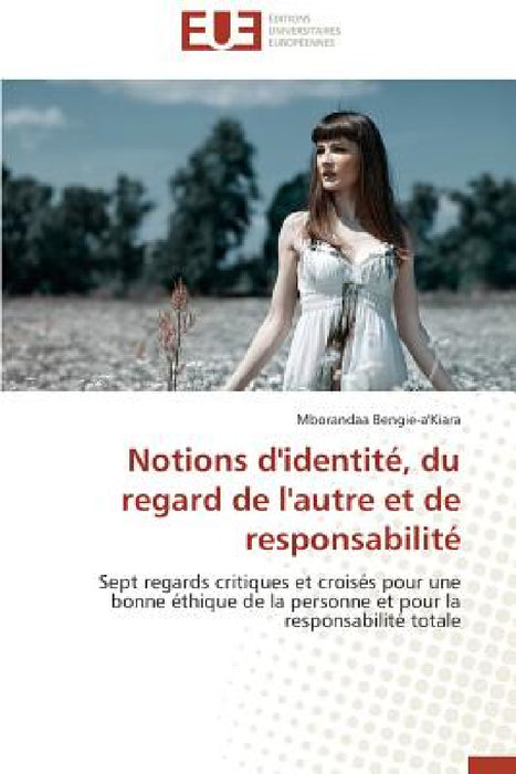 Notions d'Identité, Du Regard de l'Autre Et de Responsabilité by Bengie-A'Kiara-M