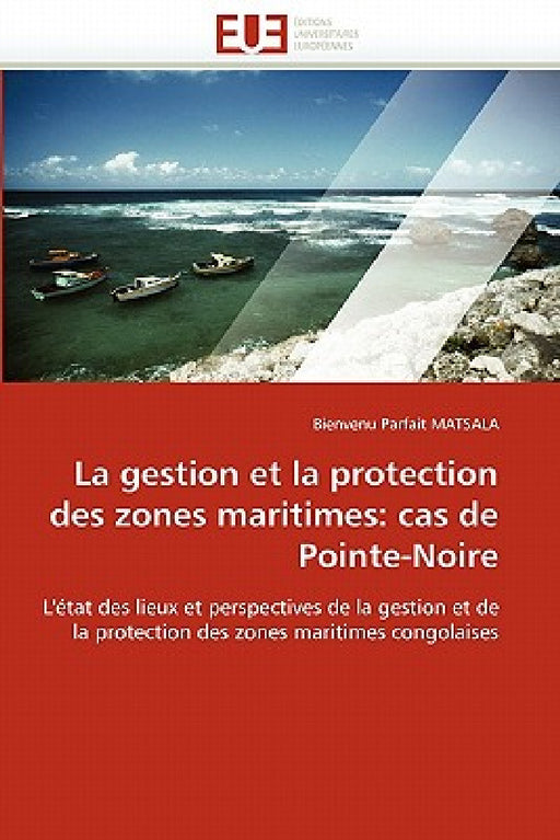La Gestion Et La Protection Des Zones Maritimes: Cas de Pointe-Noire by Matsala-B