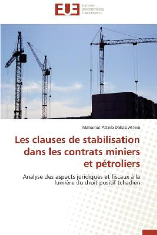 Les Clauses de Stabilisation Dans Les Contrats Miniers Et Pétroliers by Atteib-M
