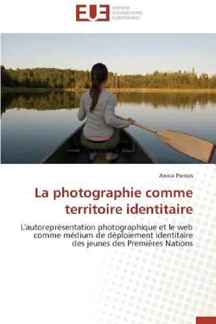 La Photographie Comme Territoire Identitaire by Perron Annie