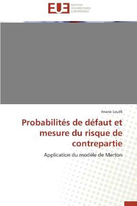 Probabilités de Défaut Et Mesure Du Risque de Contrepartie by Loutfi-I