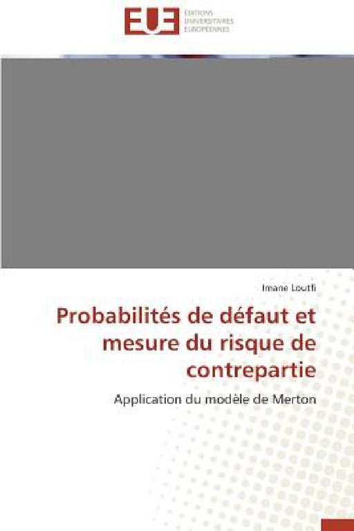 Probabilités de Défaut Et Mesure Du Risque de Contrepartie by Loutfi-I