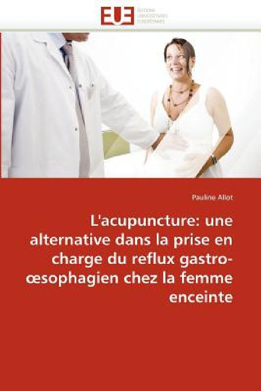 L'acupuncture: alternative dans la prise en charge reflux gastro- sophagien chez la femme enceinte by Allot-P