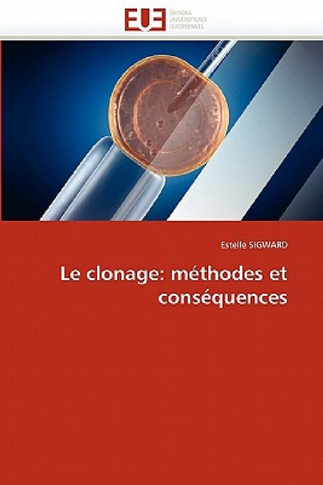 Le Clonage: Méthodes Et Conséquences by Sigward-E