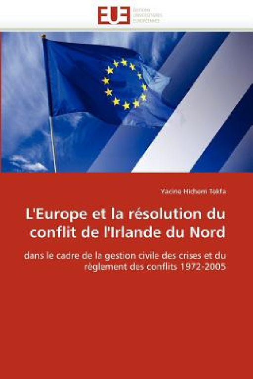 L'Europe Et La Résolution Du Conflit de l'Irlande Du Nord by Tekfa-Y
