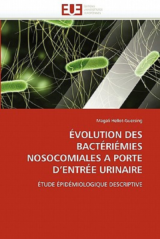 Évolution des bactériémies nosocomiales à porte d entrée urinaire by Hellot-Guersing-M