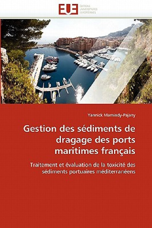 Gestion Des Sédiments de Dragage Des Ports Maritimes Français by Mamindy-Pajany-Y