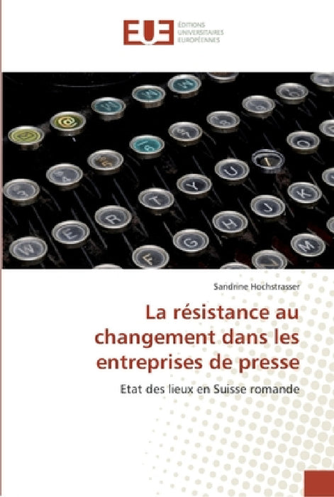 La résistance au changement dans les entreprises de presse by Hochstrasser-S