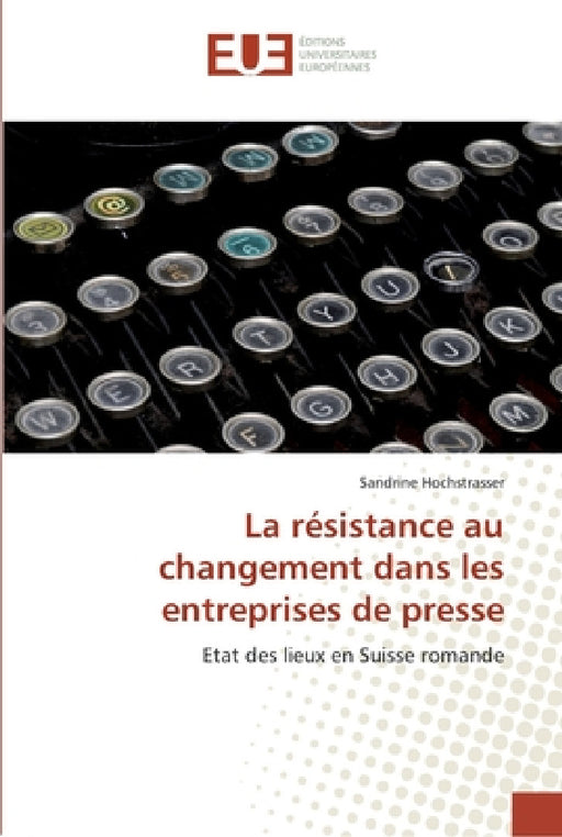 La résistance au changement dans les entreprises de presse by Hochstrasser-S
