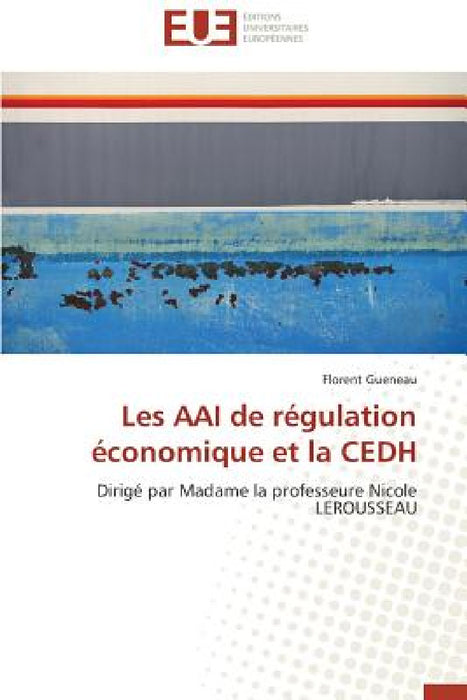 Les Aai de Régulation Économique Et La Cedh by Gueneau-F