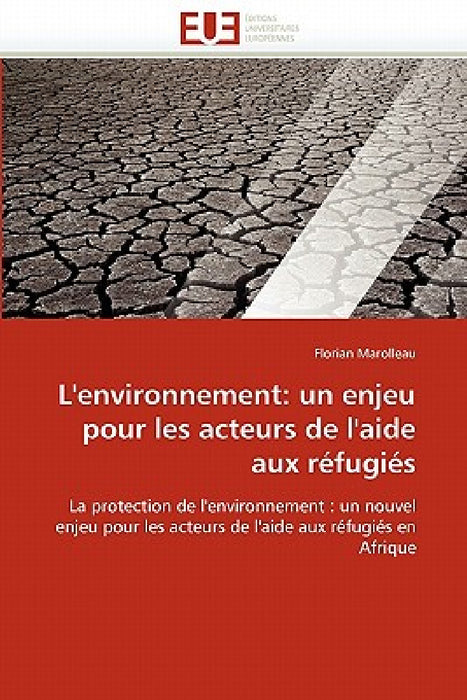 L'Environnement: Un Enjeu Pour Les Acteurs de l'Aide Aux Réfugiés by Marolleau-F