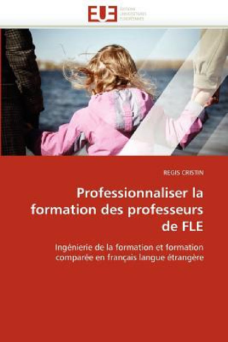 Professionnaliser La Formation Des Professeurs de Fle by Cristin-R
