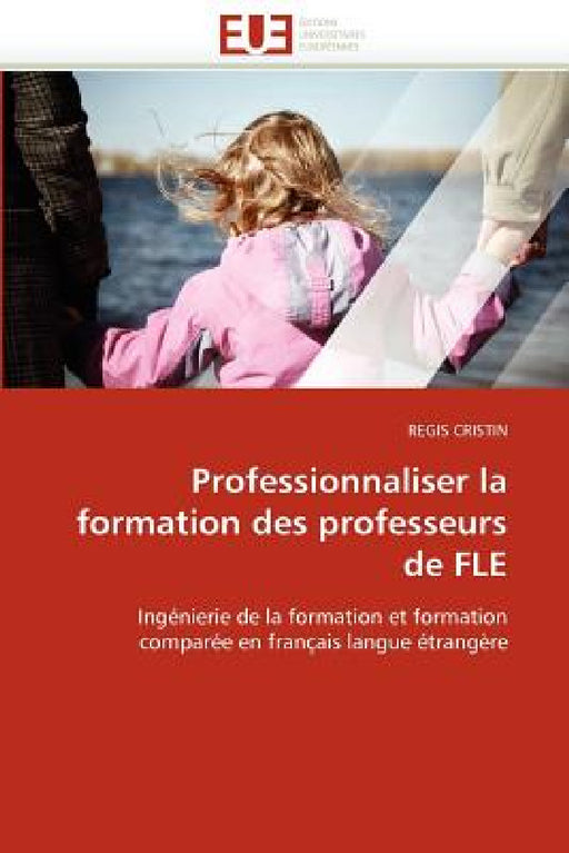 Professionnaliser La Formation Des Professeurs de Fle by Cristin-R